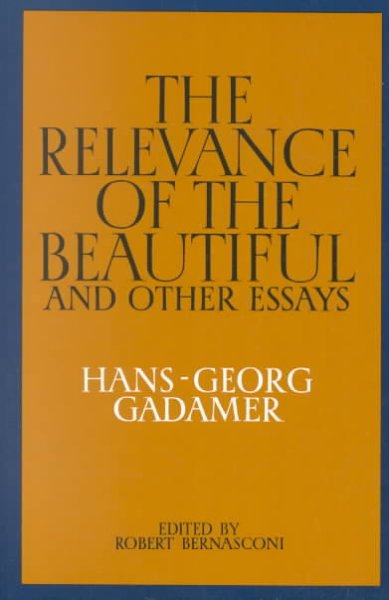 The relevance of the beautiful and other essays / Hans-Georg Gadamer ; translated by Nicholas Walker ; edited with an introduction by Robert Bernasconi.