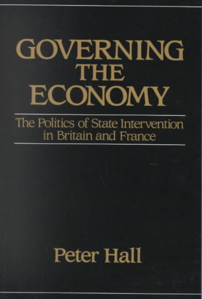 Governing the economy : the politics of state intervention in Britain and France / Peter A. Hall. --