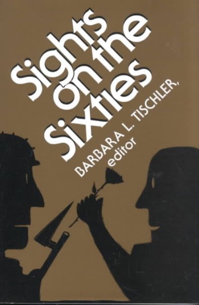 Sights on the sixties / edited by Barbara L. Tischler. --