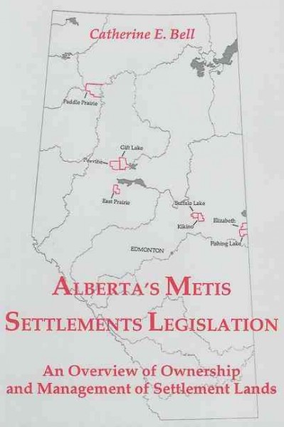 Alberta's Metis settlements legislation : an overview of ownership and management of settlements lands / Catherine E. Bell. --