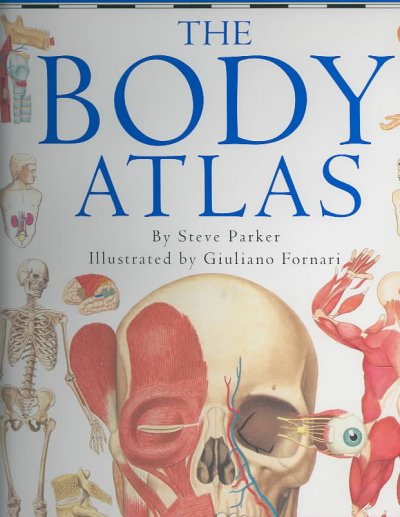 The body atlas / by Steve Parker ; illustrated by Giuliano Fornari. --