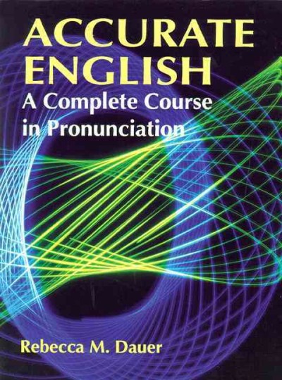 Accurate English : a complete course in pronunciation / Rebecca M. Dauer. --