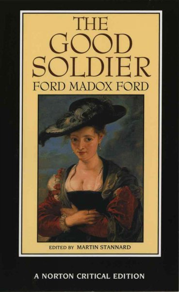 The good soldier : authoritative text, textual appendices, contemporary reviews, literary impressionism, biographical and critical commentary / Ford Madox Ford ; edited by Martin Stannard.