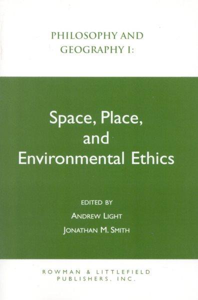 Space, place, and environmental ethics / edited by Andrew Light, Jonathan M. Smith.