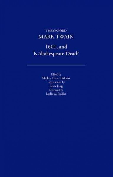 1601 ; and, Is Shakespeare dead? / Mark Twain ; foreword, Shelley Fisher Fishkin ; introduction, Erica Jong ; afterword, Leslie A. Fiedler.