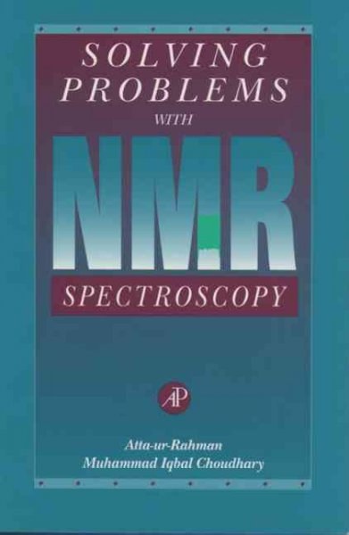 Solving problems with NMR spectroscopy / Atta-ur-Rahman and Muhammad Iqbal Choudhary.