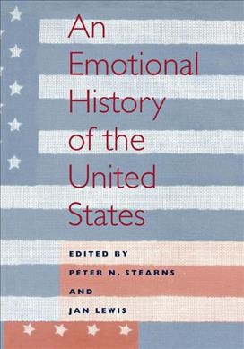 An emotional history of the United States / edited by Peter N. Stearns and Jan Lewis.