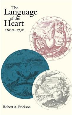 The language of the heart, 1600-1750 / Robert A. Erickson.
