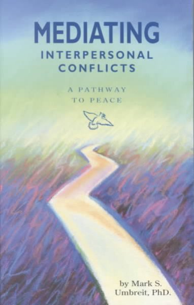 Mediating interpersonal conflicts : a pathway to peace / by Mark Umbreit ; foreword by Melinda Smith.