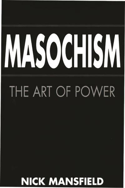 Masochism : the art of power / Nick Mansfield.