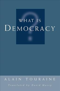 What is democracy? / Alain Touraine ; translated by David Macey.