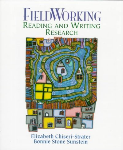 FieldWorking : reading and writing research / Elizabeth Chiseri-Strater, Bonnie Stone Sunstein.