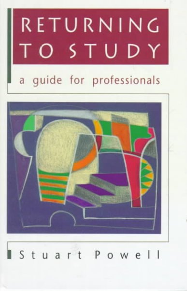 Returning to study : a guide for professionals / Stuart Powell.