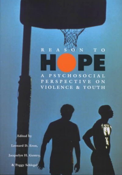 Reason to hope : a psychosocial perspective on violence & youth / edited by Leonard D. Eron, Jacquelyn H. Gentry & Peggy Schlegel.