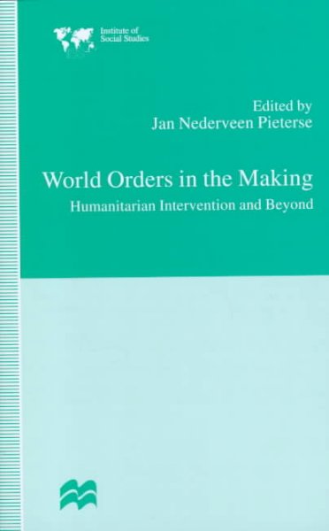 World orders in the making : humanitarian intervention and beyond / edited by Jan Nederveen Pieterse.