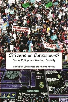 Citizens or consumers? : social policy in a market society / edited by Dave Broad and Wayne Antony.