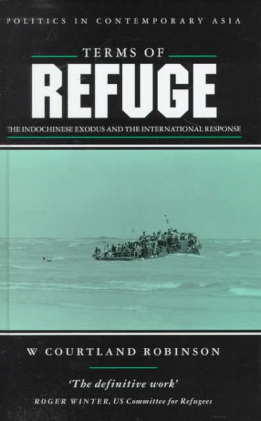 Terms of refuge : the Indochinese exodus & the international response / W. Courtland Robinson.