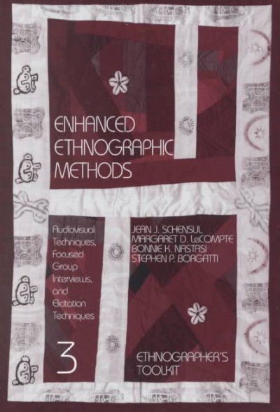 Enhanced ethnographic methods : audiovisual techniques, focused group interviews, and elicitation techniques / Jean J. Schensul and Margaret D. LeCompte with Bonnie K. Natasi and Stephen P. Borgatti.