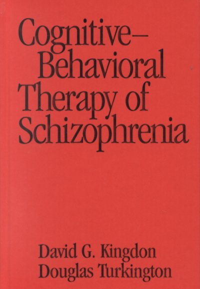 Cognitive-behavioral therapy of schizophrenia / David G. Kingdon, Douglas Turkington ; foreword by Aaron T. Beck.