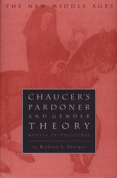 Chaucer's Pardoner and gender theory : bodies of discourse / Robert S. Sturges.