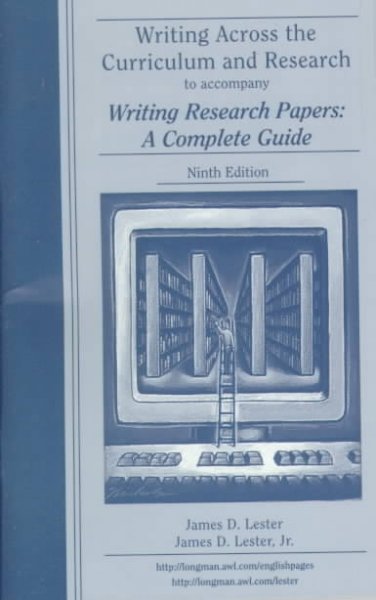 Writing across the curriculum and research to accompany Writing research papers, a complete guide, ninth edition / James D. Lester, James D. Lester, Jr.