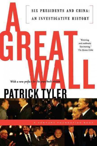 A great wall : six presidents and China : an investigative history / Patrick Tyler.