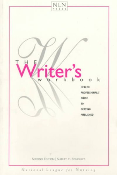 The writer's workbook : health professionals' guide to getting published / Shirley H. Fondiller.