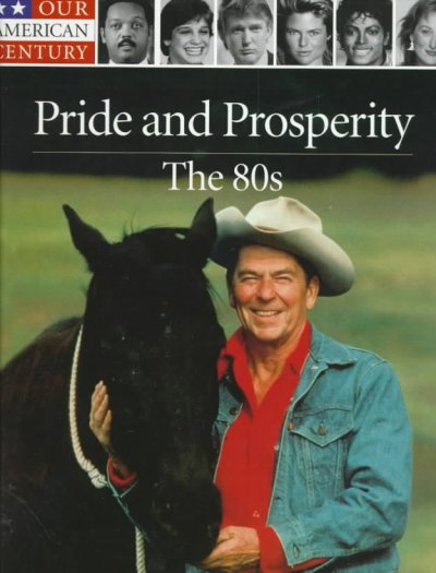 Pride and prosperity, the 80s / by the editors of Time-Life Books, Alexandria, Virginia ; with a foreword by Jesse Jackson.