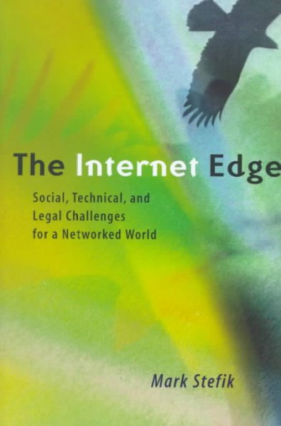 The internet edge : social, technical, and legal  challenges for a networked world / Mark Stefik.