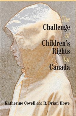 The challenge of children's rights for Canada / Katherine Covell, R. Brian Howe.