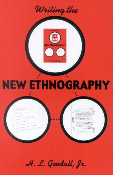 Writing the new ethnography / H.L. Goodall, Jr.
