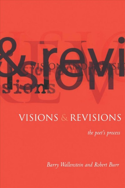 Visions & revisions : the poet's process / [edited by] Barry Wallenstein & Robert Burr.