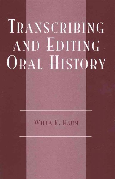 Transcribing and editing oral history / Willa K. Baum.