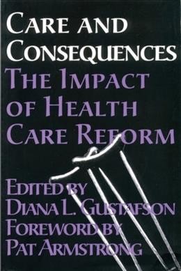 Care and consequences : the impact of health care reform / edited by Diana L. Gustafson.