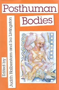 Posthuman bodies [electronic resource] / edited by Judith Halberstam and Ira Livingston.