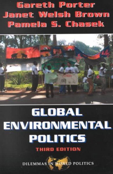 Global environmental politics / Gareth Porter, Janet Welsh Brown and Pamela S. Chasek.