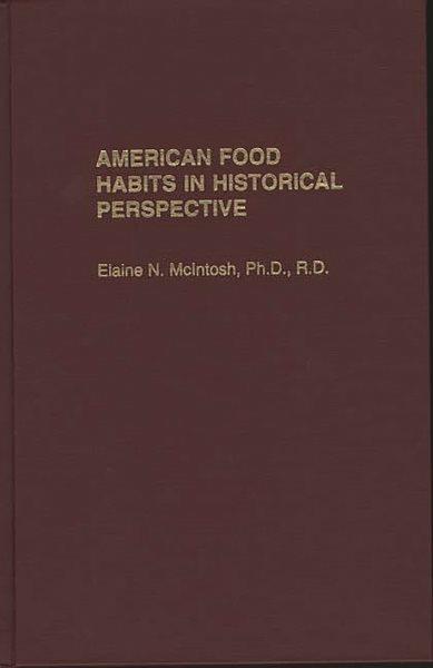 American food habits in historical perspective / Elaine N. McIntosh.