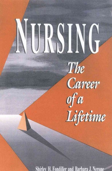 Nursing : the career of a lifetime / Shirley H. Fondiller and Barbara J. Nerone.