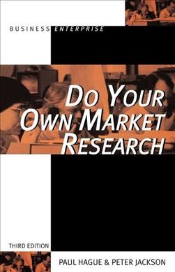Do your own market research / Paul N. Hague, Peter Jackson.