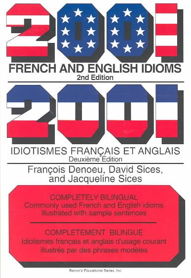 2001 French and English idioms = 2001 idiotismes français et anglais / François Denoeu, David Sices and Jacqueline B. Sices.
