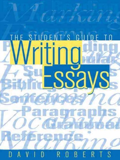 The student's guide to writing essays / David Roberts.