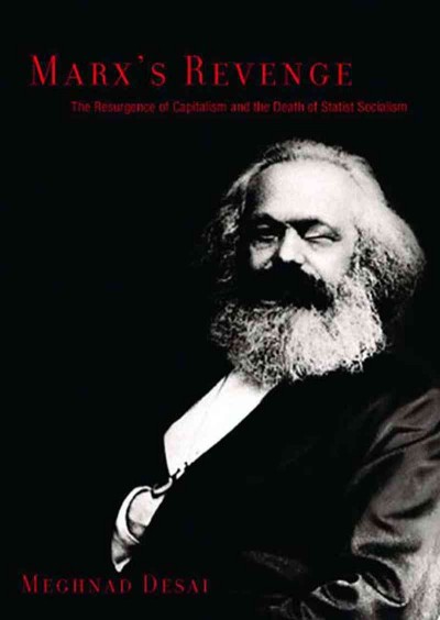 Marx's revenge : the resurgence of capitalism and the death of statist socialism / Meghnad Desai.