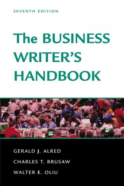 The business writer's handbook / Gerald J. Alred, Charles T. Brusaw, Walter E. Oliu.