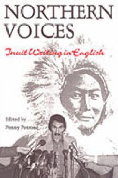 Northern voices : Inuit writing in English / edited by Penny Petrone.