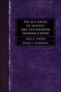 The MIT guide to science and engineering communication  [electronic resource] / James G. Paradis and Muriel L. Zimmerman.