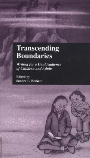 Transcending boundaries : writing for a dual audience of children and adults / edited by Sandra L. Beckett.