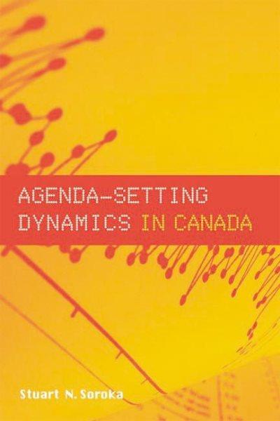 Agenda-setting dynamics in Canada / Stuart N. Soroka.