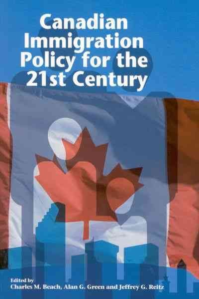 Canadian immigration policy for the 21st century / edited by Charles M. Beach, Alan G. Green and Jeffrey G. Reitz.