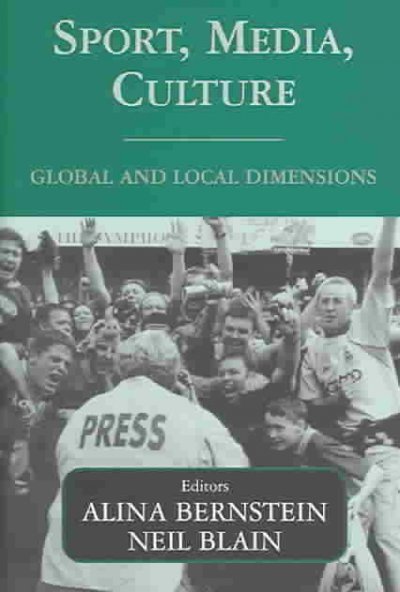 Sport, media, culture : global and local dimensions / editors, Alina Bernstein, Neil Blain.
