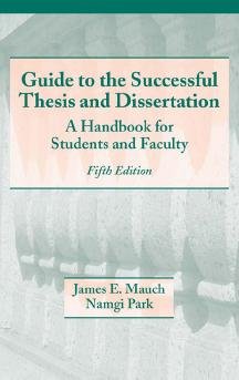 Guide to the successful thesis and dissertation [electronic resource] : a handbook for students and faculty / James E. Mauch, Namgi Park.
